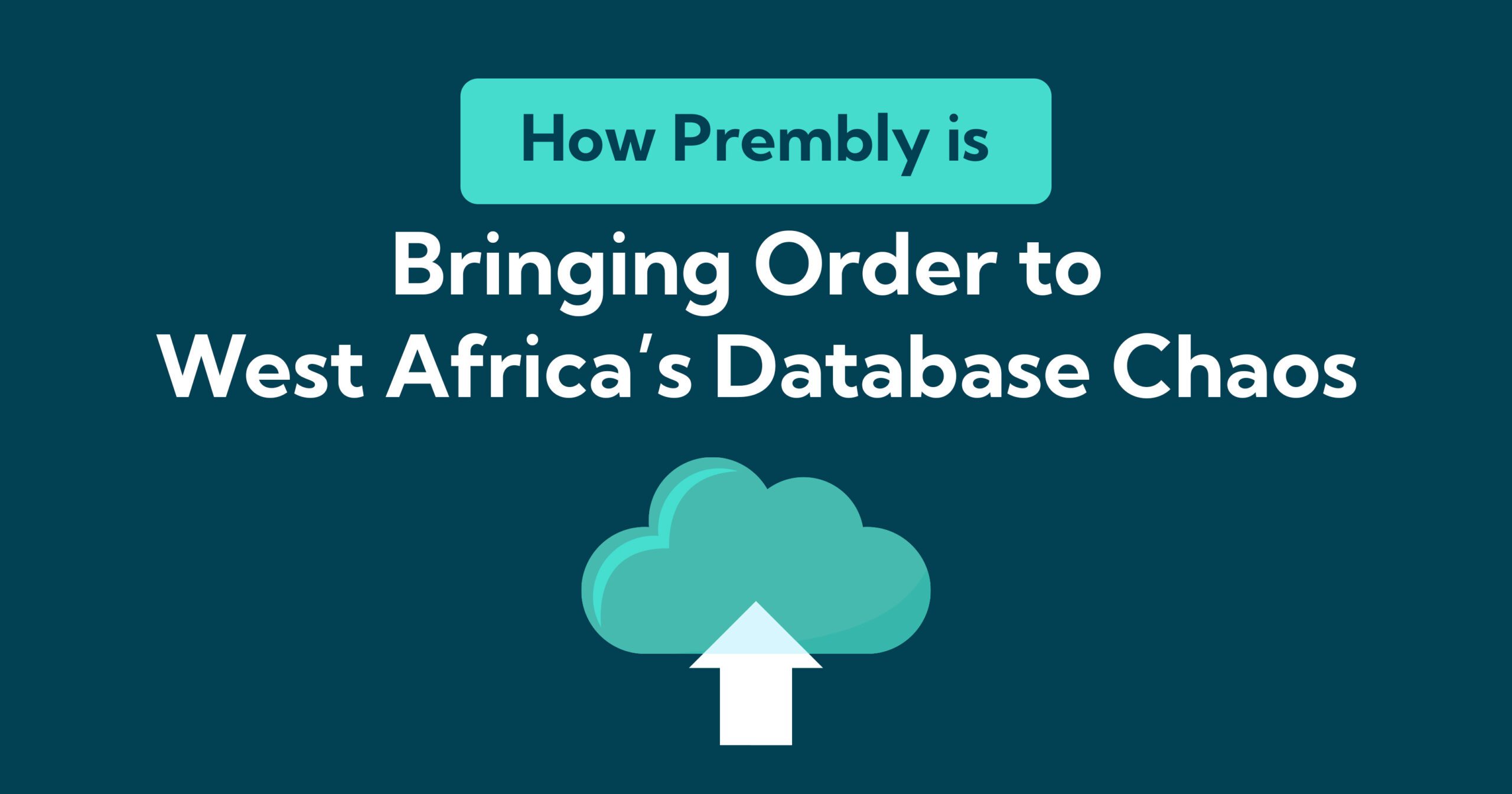 How Prembly is Bringing Order to West Africa’s Database Chaos