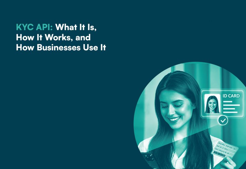 KYC API: What It Is, How It Works, and How Businesses Use It